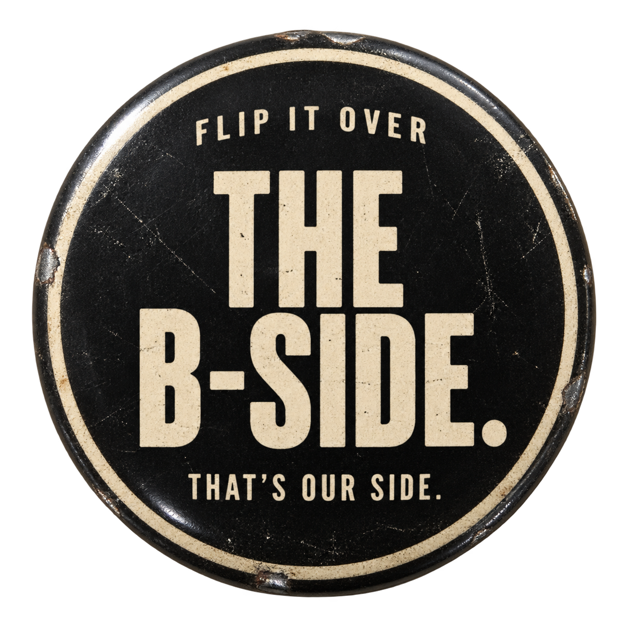 Flip it over. The B-Side. That’s our side.